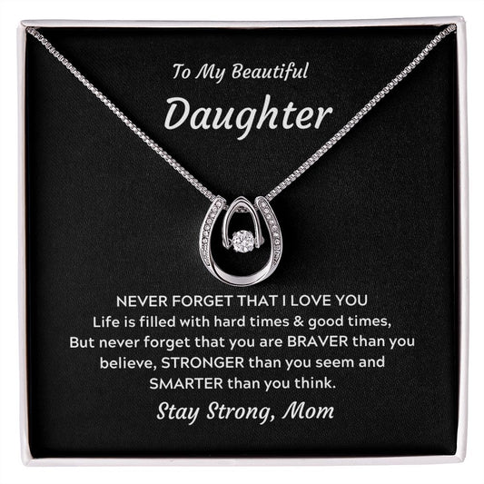 TO MY BEAUTIFUL DAUGHTER- NEVER FORGET THAT I LOVE YOU